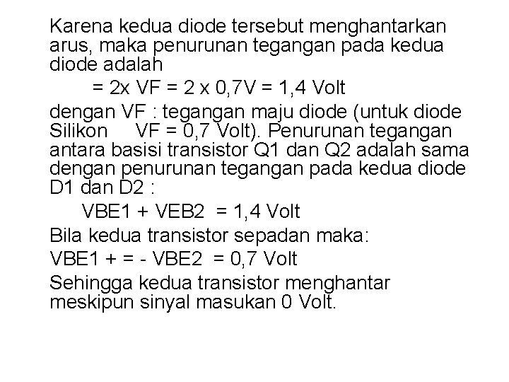 Karena kedua diode tersebut menghantarkan arus, maka penurunan tegangan pada kedua diode adalah =