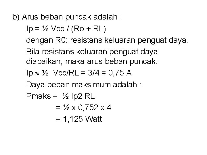 b) Arus beban puncak adalah : Ip = ½ Vcc / (Ro + RL)