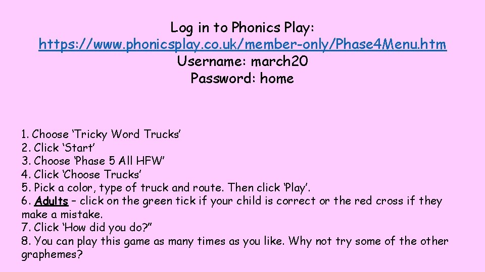 Log in to Phonics Play: https: //www. phonicsplay. co. uk/member-only/Phase 4 Menu. htm Username: Log in to Phonics Play: https: //www. phonicsplay. co. uk/member-only/Phase 4 Menu. htm Username:
