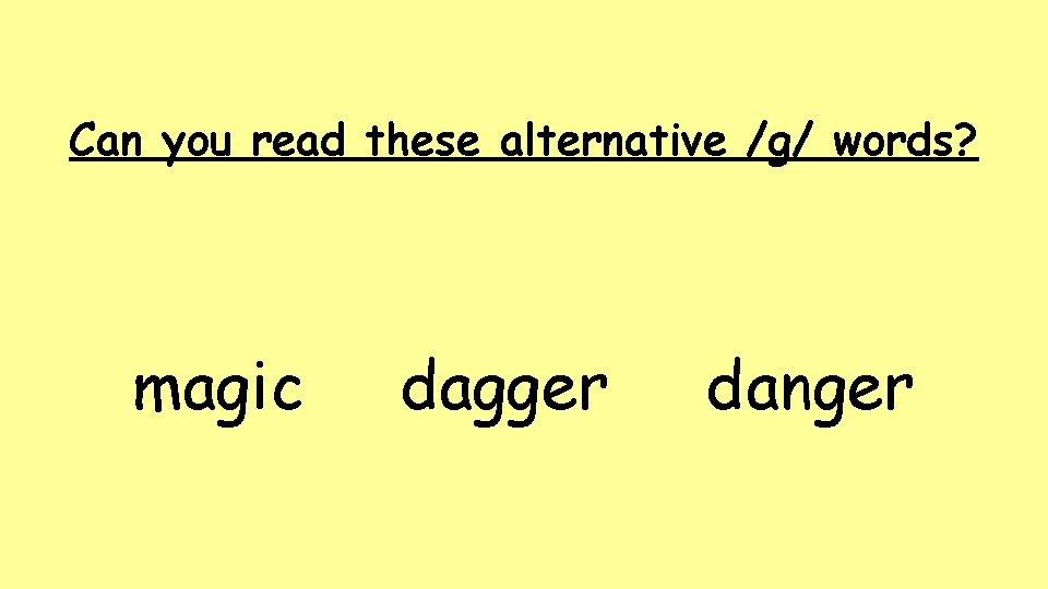 Can you read these alternative /g/ words? magic dagger danger Can you read these alternative /g/ words? magic dagger danger