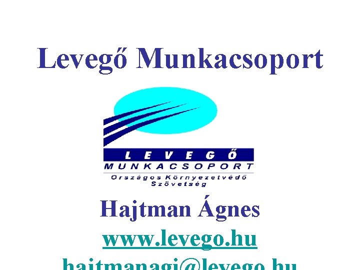 Levegő Munkacsoport Hajtman Ágnes www. levego. hu 