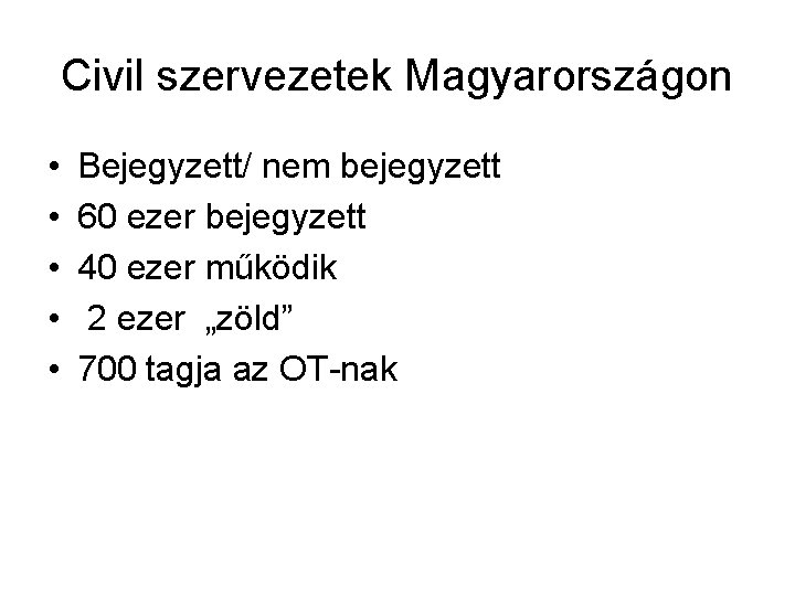 Civil szervezetek Magyarországon • • • Bejegyzett/ nem bejegyzett 60 ezer bejegyzett 40 ezer