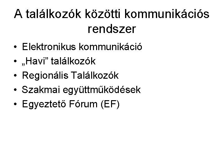 A találkozók közötti kommunikációs rendszer • • • Elektronikus kommunikáció „Havi” találkozók Regionális Találkozók