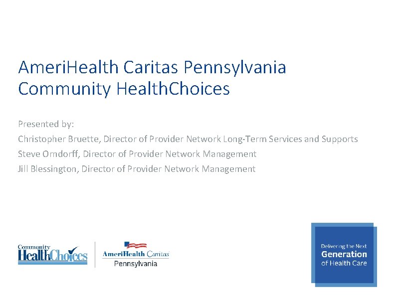 Ameri. Health Caritas Pennsylvania Community Health. Choices Presented by: Christopher Bruette, Director of Provider