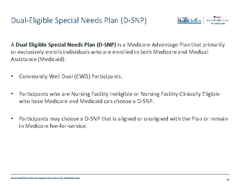 Dual-Eligible Special Needs Plan (D-SNP) A Dual Eligible Special Needs Plan (D-SNP) is a