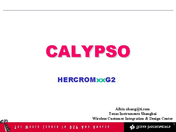 CALYPSO HERCROMxx. G 2 Albin-zhang@ti. com Texas Instruments Shanghai Wireless Customer Integration & Design