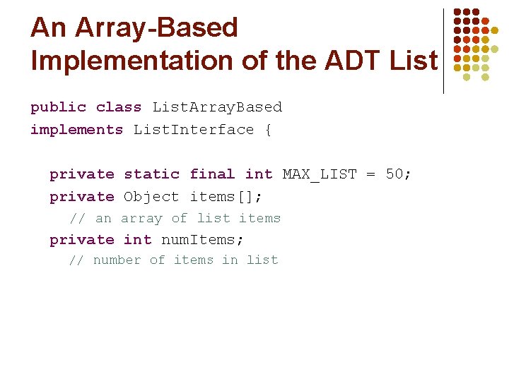 An Array-Based Implementation of the ADT List public class List. Array. Based implements List.