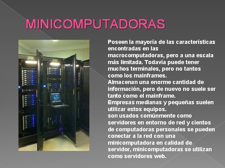 MINICOMPUTADORAS Poseen la mayoría de las características encontradas en las macrocomputadoras, pero a una