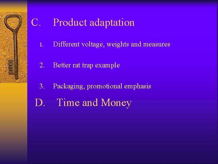 C. Product adaptation 1. Different voltage, weights and measures 2. Better rat trap example C. Product adaptation 1. Different voltage, weights and measures 2. Better rat trap example