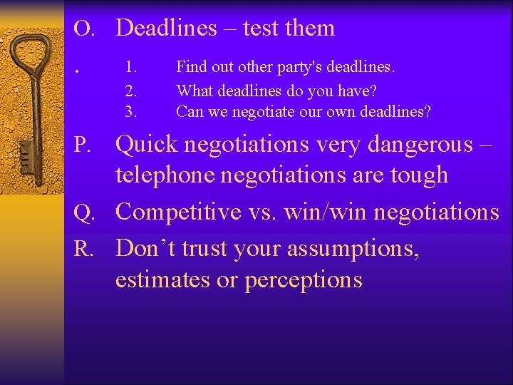 O. Deadlines – test them . 1. 2. 3. Find out other party's deadlines. O. Deadlines – test them . 1. 2. 3. Find out other party's deadlines.