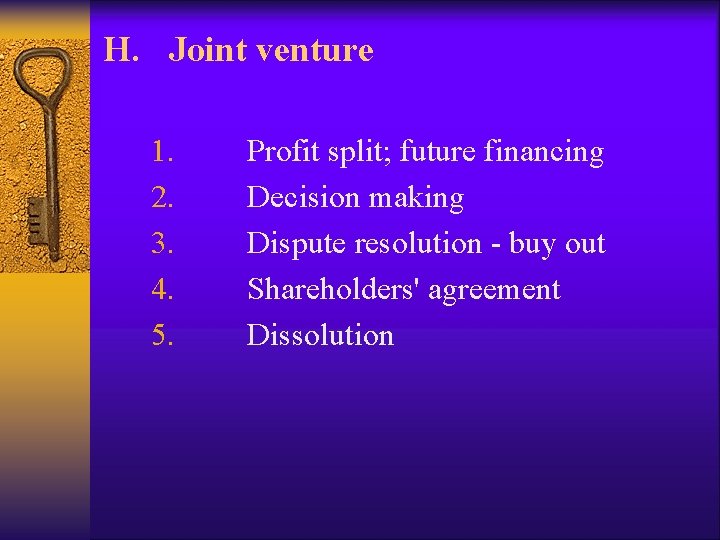 H. Joint venture 1. 2. 3. 4. 5. Profit split; future financing Decision making H. Joint venture 1. 2. 3. 4. 5. Profit split; future financing Decision making