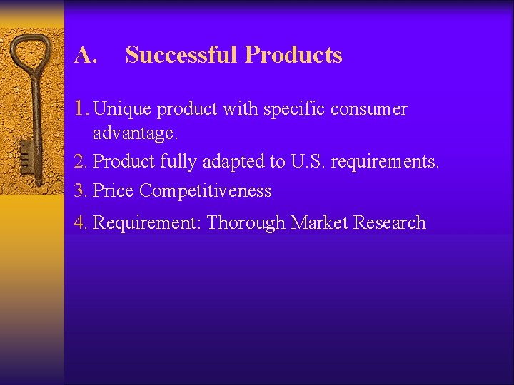 A. Successful Products 1. Unique product with specific consumer advantage. 2. Product fully adapted A. Successful Products 1. Unique product with specific consumer advantage. 2. Product fully adapted