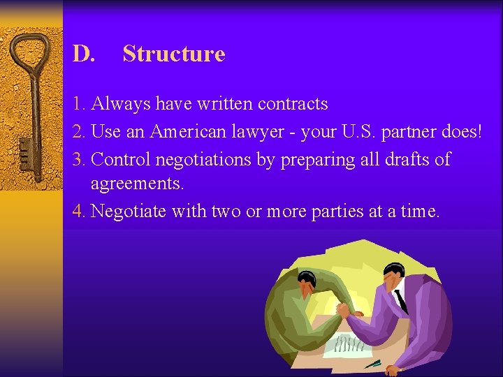 D. Structure 1. Always have written contracts 2. Use an American lawyer - your D. Structure 1. Always have written contracts 2. Use an American lawyer - your
