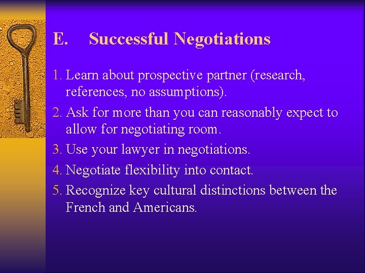 E. Successful Negotiations 1. Learn about prospective partner (research, references, no assumptions). 2. Ask E. Successful Negotiations 1. Learn about prospective partner (research, references, no assumptions). 2. Ask