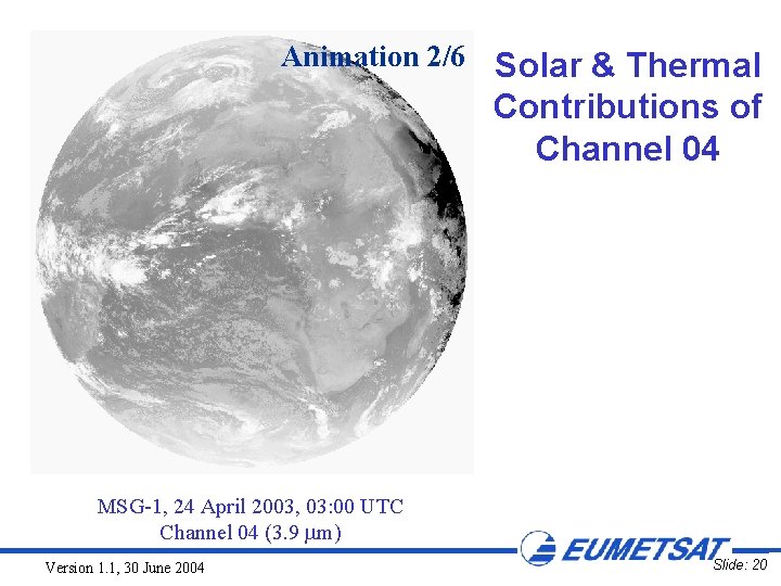 Animation 2/6 Solar & Thermal Contributions of Channel 04 MSG-1, 24 April 2003, 03: