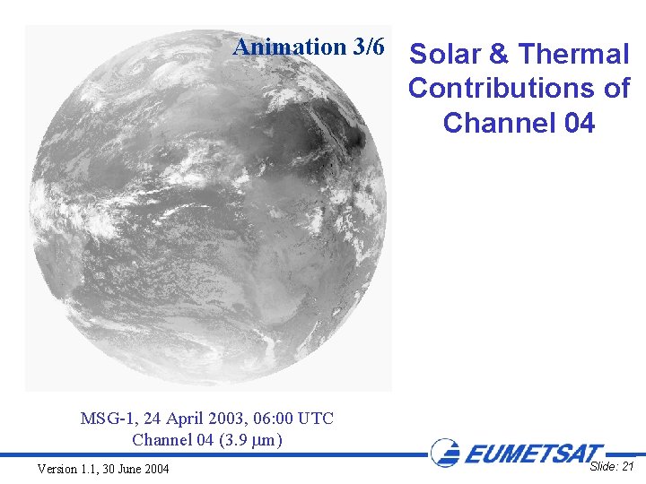 Animation 3/6 Solar & Thermal Contributions of Channel 04 MSG-1, 24 April 2003, 06: