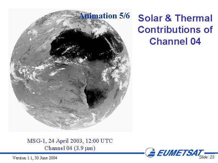 Animation 5/6 Solar & Thermal Contributions of Channel 04 MSG-1, 24 April 2003, 12: