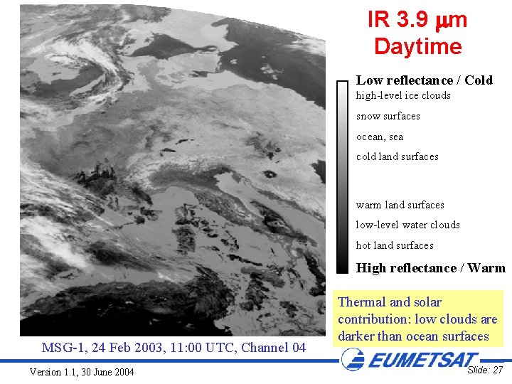 IR 3. 9 m Daytime Low reflectance / Cold high-level ice clouds snow surfaces