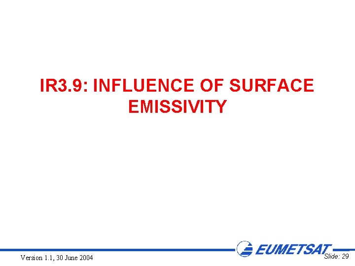 IR 3. 9: INFLUENCE OF SURFACE EMISSIVITY Version 1. 1, 30 June 2004 Slide: