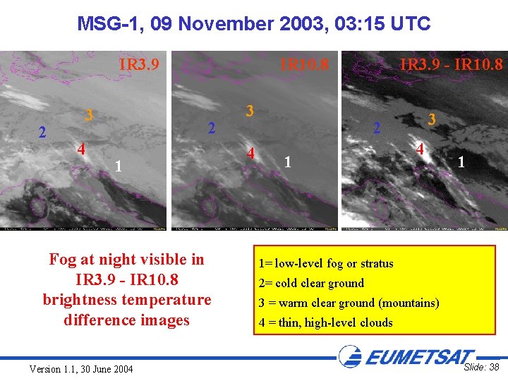 MSG-1, 09 November 2003, 03: 15 UTC IR 3. 9 2 3 4 IR