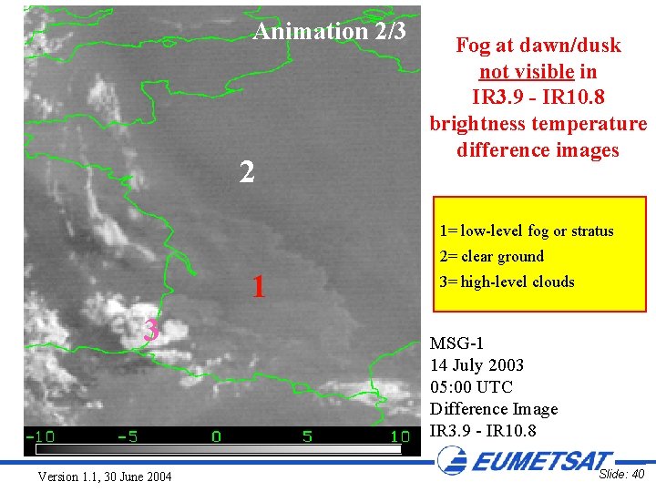 Animation 2/3 2 Fog at dawn/dusk not visible in IR 3. 9 - IR