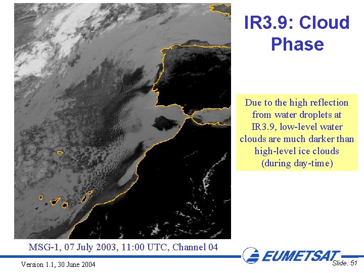 IR 3. 9: Cloud Phase Due to the high reflection from water droplets at