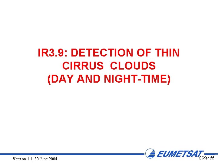IR 3. 9: DETECTION OF THIN CIRRUS CLOUDS (DAY AND NIGHT-TIME) Version 1. 1,