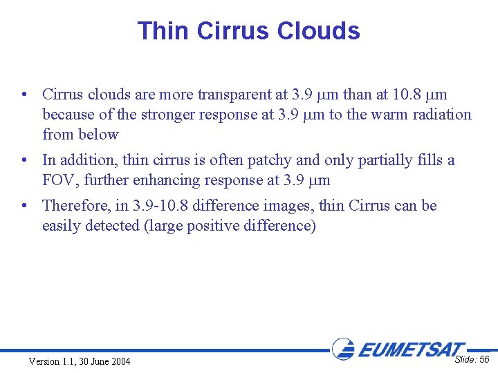 Thin Cirrus Clouds • Cirrus clouds are more transparent at 3. 9 m than