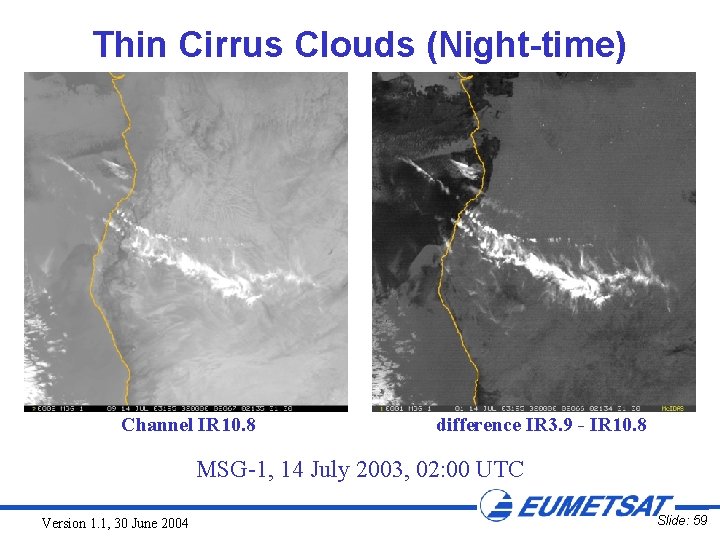 Thin Cirrus Clouds (Night-time) Channel IR 10. 8 difference IR 3. 9 - IR