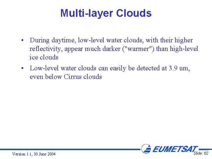 Multi-layer Clouds • During daytime, low-level water clouds, with their higher reflectivity, appear much