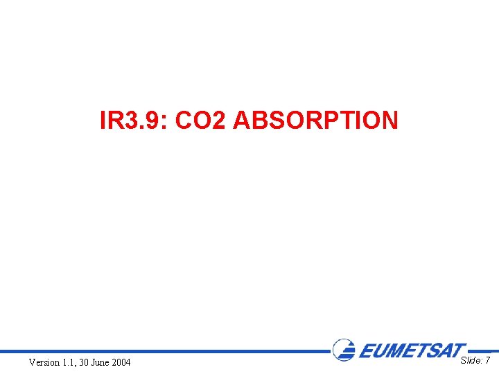 IR 3. 9: CO 2 ABSORPTION Version 1. 1, 30 June 2004 Slide: 7