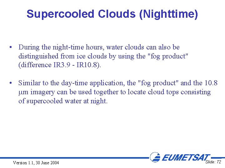 Supercooled Clouds (Nighttime) • During the night-time hours, water clouds can also be distinguished