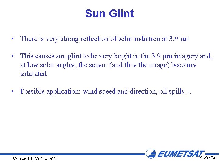 Sun Glint • There is very strong reflection of solar radiation at 3. 9