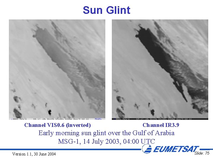 Sun Glint Channel VIS 0. 6 (inverted) Channel IR 3. 9 Early morning sun