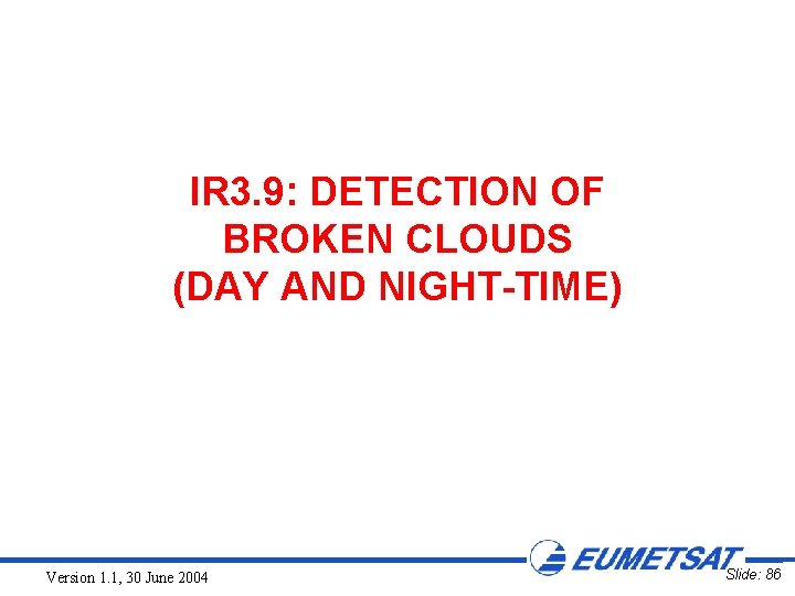 IR 3. 9: DETECTION OF BROKEN CLOUDS (DAY AND NIGHT-TIME) Version 1. 1, 30