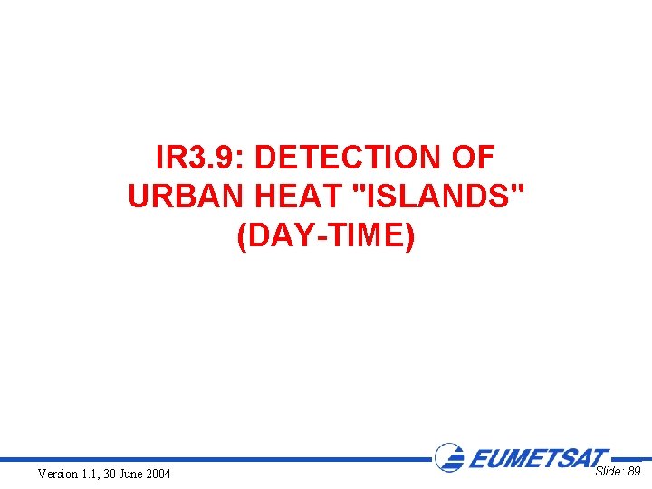 IR 3. 9: DETECTION OF URBAN HEAT "ISLANDS" (DAY-TIME) Version 1. 1, 30 June