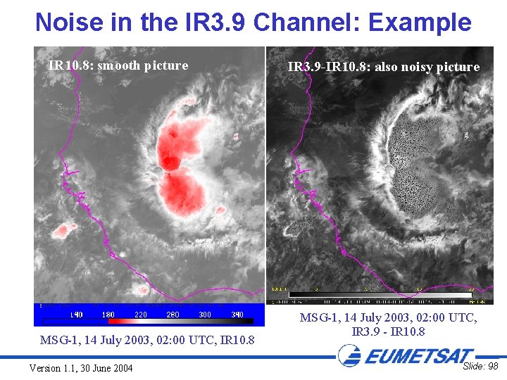 Noise in the IR 3. 9 Channel: Example IR 10. 8: smooth picture MSG-1,