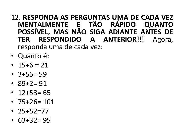 12. RESPONDA AS PERGUNTAS UMA DE CADA VEZ MENTALMENTE E TÃO RÁPIDO QUANTO POSSÍVEL,