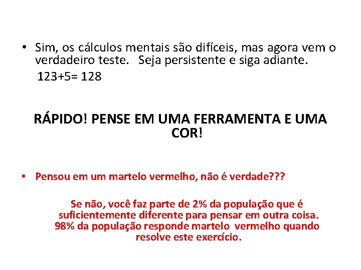  • Sim, os cálculos mentais são difíceis, mas agora vem o verdadeiro teste.