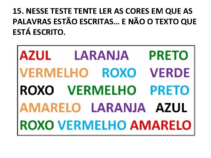 15. NESSE TESTE TENTE LER AS CORES EM QUE AS PALAVRAS ESTÃO ESCRITAS… E