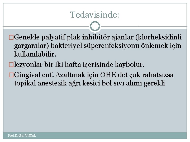 Tedavisinde: �Genelde palyatif plak inhibitör ajanlar (klorheksidinli gargaralar) bakteriyel süperenfeksiyonu önlemek için kullanılabilir. �lezyonlar