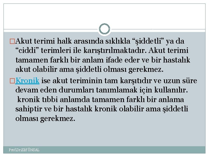 �Akut terimi halk arasında sıklıkla “şiddetli” ya da “ciddi” terimleri ile karıştırılmaktadır. Akut terimi