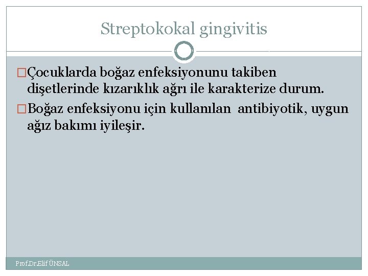 Streptokokal gingivitis �Çocuklarda boğaz enfeksiyonunu takiben dişetlerinde kızarıklık ağrı ile karakterize durum. �Boğaz enfeksiyonu