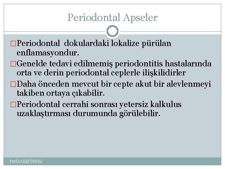 Periodontal Apseler �Periodontal dokulardaki lokalize pürülan enflamasyondur. �Genelde tedavi edilmemiş periodontitis hastalarında orta ve