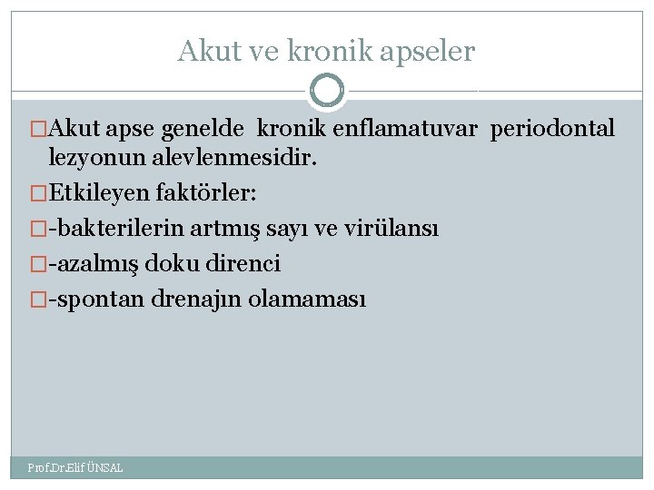 Akut ve kronik apseler �Akut apse genelde kronik enflamatuvar periodontal lezyonun alevlenmesidir. �Etkileyen faktörler: