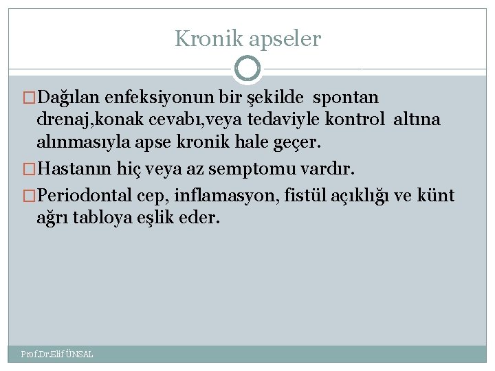 Kronik apseler �Dağılan enfeksiyonun bir şekilde spontan drenaj, konak cevabı, veya tedaviyle kontrol altına