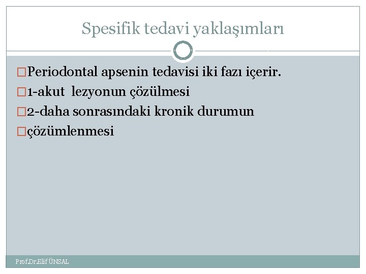 Spesifik tedavi yaklaşımları �Periodontal apsenin tedavisi iki fazı içerir. � 1 -akut lezyonun çözülmesi