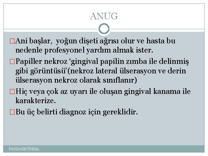 ANUG �Ani başlar, yoğun dişeti ağrısı olur ve hasta bu nedenle profesyonel yardım almak