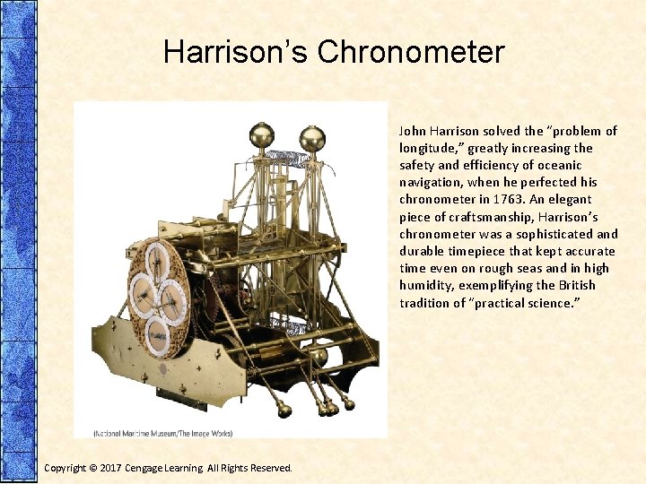 Harrison’s Chronometer John Harrison solved the “problem of longitude, ” greatly increasing the safety