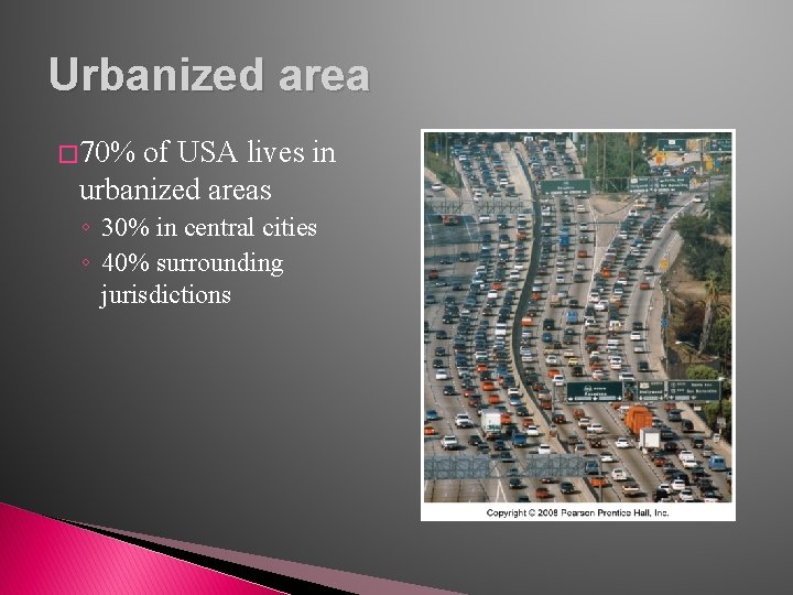 Urbanized area � 70% of USA lives in urbanized areas ◦ 30% in central